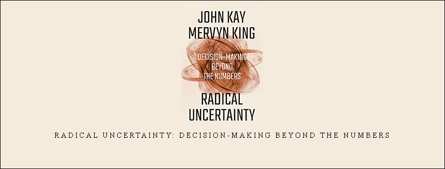 John Kay & Mervyn King – Radical Uncertainty: Decision-Making Beyond the Numbers