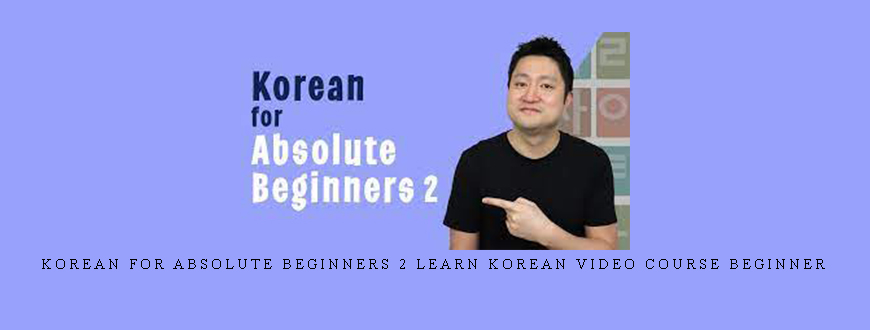 Korean for Absolute Beginners 2 Learn Korean Video Course Beginner