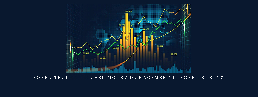 Forex Trading Course Money Management 10 Forex Robots