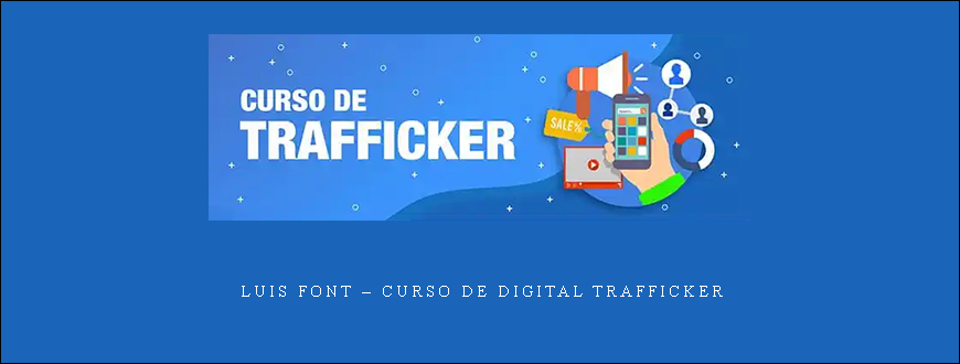 Luis Font – Curso de Digital Trafficker