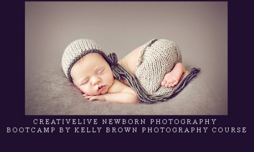Creativelive Newborn Photography Bootcamp by Kelly Brown Photography Course |