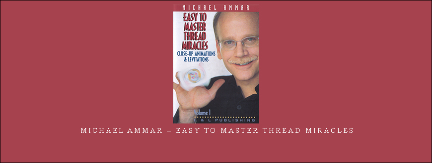 Michael Ammar – Easy to master thread miracles