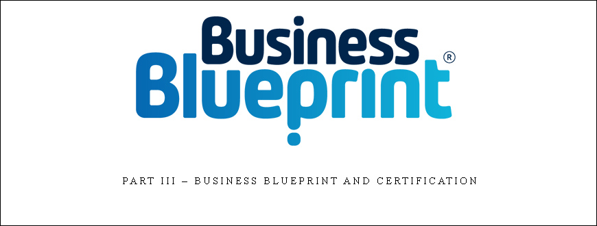 Part III – Business Blueprint and Certification