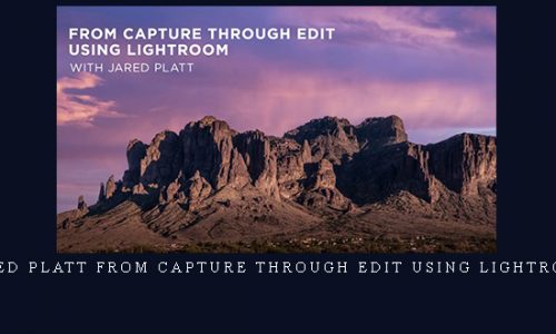 Jared Platt From Capture Through Edit Using Lightroom |
