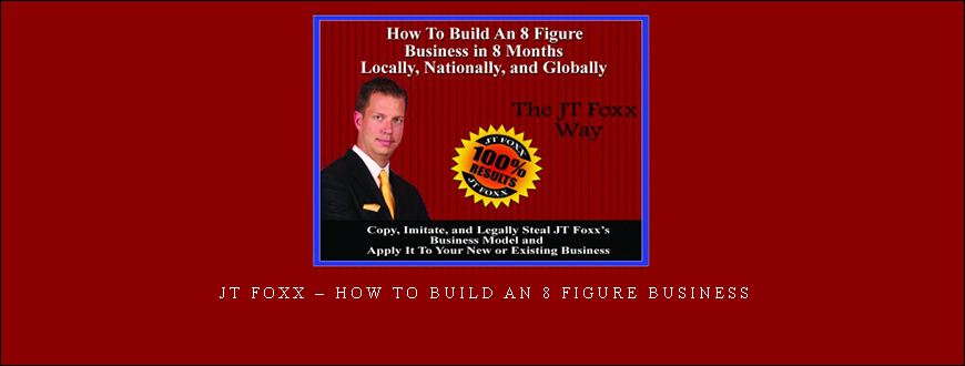 JT Foxx – How To Build an 8 Figure Business