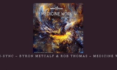 Hemi-Sync – Byron Metcalf & Rob Thomas – Medicine Work |