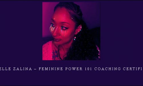 Gabrielle Zalina – Feminine Power 101 Coaching Certification |