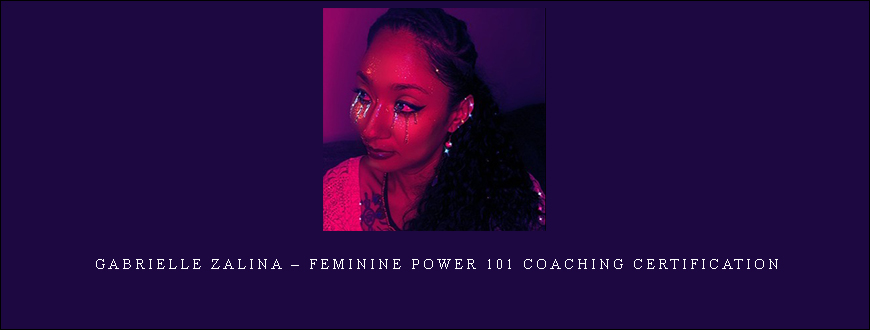 Gabrielle Zalina – Feminine Power 101 Coaching Certification