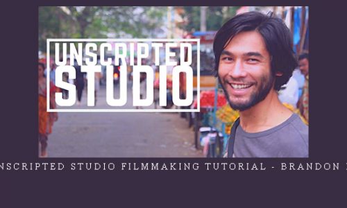 Unscripted Studio Filmmaking Tutorial – Brandon Li |
