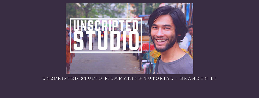 Unscripted Studio Filmmaking Tutorial – Brandon Li