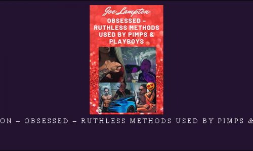 Joe Lampton – Obsessed – Ruthless Methods Used by Pimps & Playboys |
