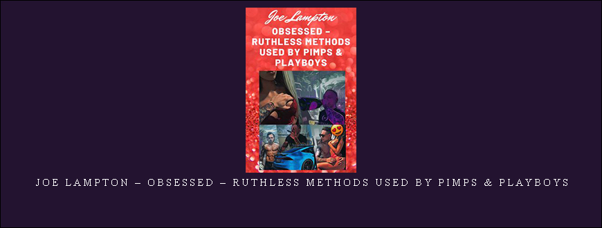 Joe Lampton – Obsessed – Ruthless Methods Used by Pimps & Playboys