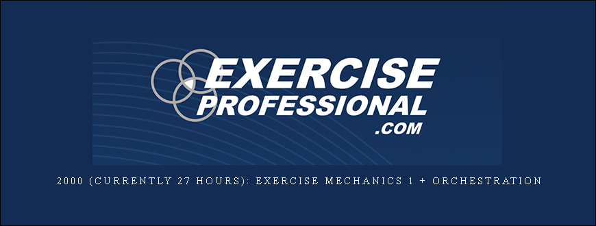 2000 (currently 27 hours): Exercise Mechanics 1 + Orchestration