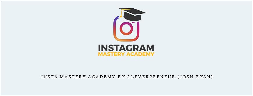 Insta Mastery Academy by Cleverpreneur (Josh Ryan)