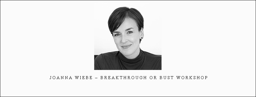 Joanna Wiebe – Breakthrough Or Bust Workshop