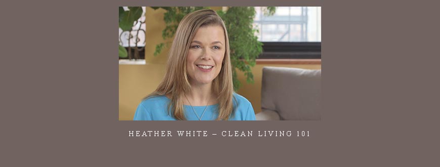 Heather White – Clean Living 101