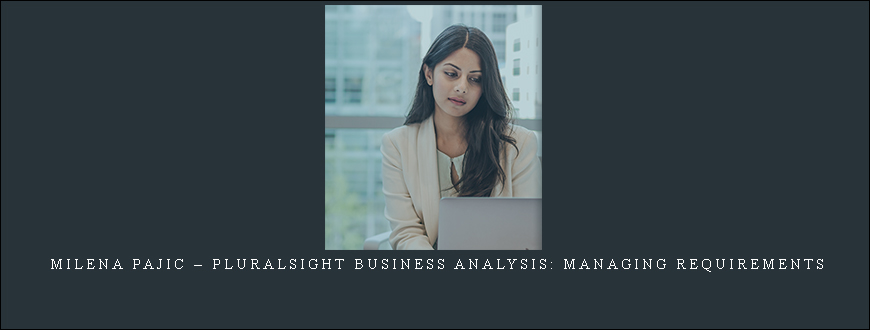 Milena Pajic – Pluralsight Business Analysis: Managing Requirements