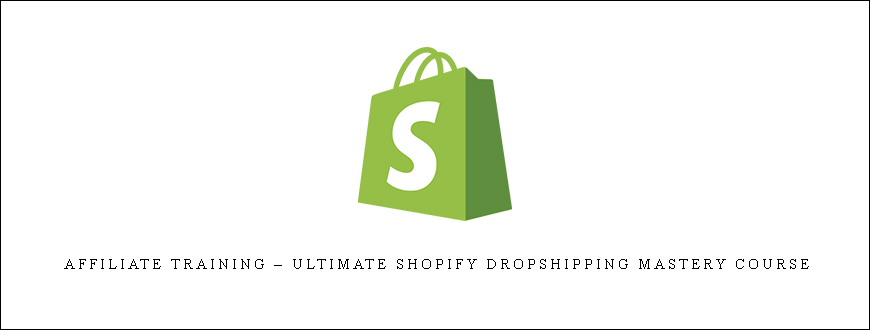 Affiliate Training – Ultimate Shopify Dropshipping Mastery Course