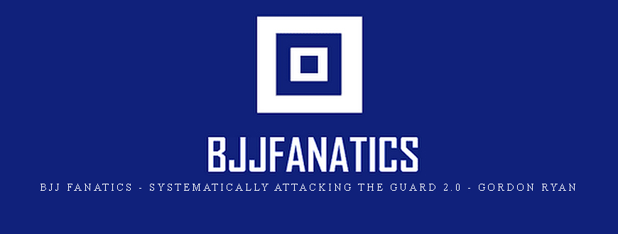 BJJ Fanatics – Systematically Attacking The Guard 2.0 – Gordon Ryan