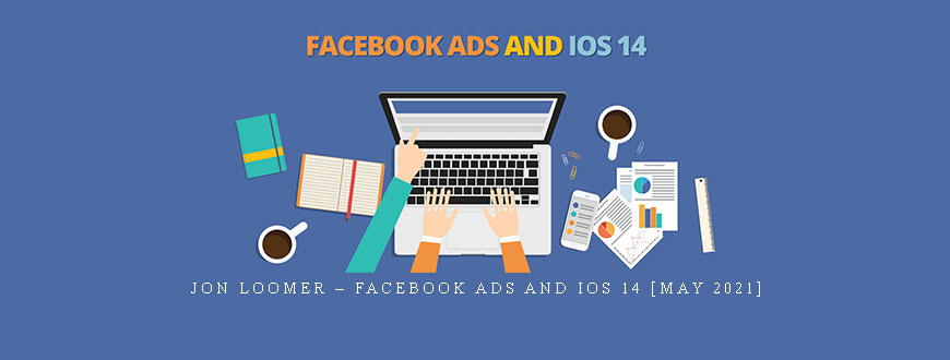 Jon Loomer – Facebook Ads and IOS 14 [May 2021]