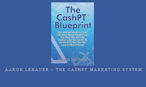 Aaron LeBauer – The CashPT Marketing System |