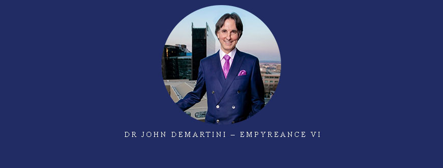 Dr John Demartini – Empyreance VI