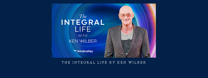 The Integral Life by Ken Wilber