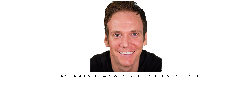 Dane Maxwell – 6 Weeks to Freedom Instinct