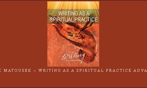 Mark Matousek – Writing as a Spiritual Practice Advanced |