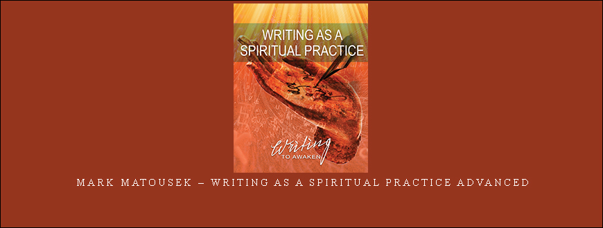 Mark Matousek – Writing as a Spiritual Practice Advanced
