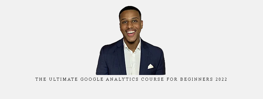 The Ultimate Google Analytics Course For Beginners 2022