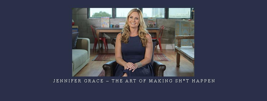 Jennifer Grace – The Art Of Making Sh*t Happen