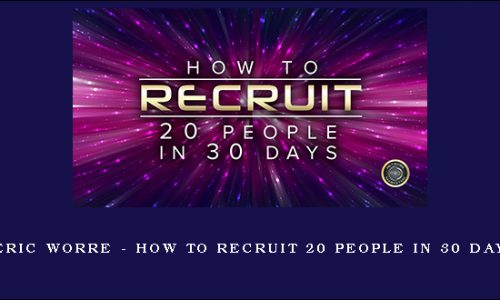 Eric Worre – How To Recruit 20 People In 30 Days |