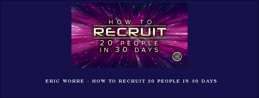 Eric Worre – How To Recruit 20 People In 30 Days