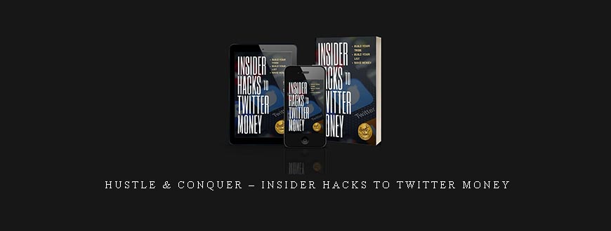 Hustle & Conquer – Insider Hacks To Twitter Money