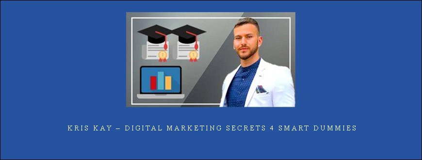 Kris Kay – Digital Marketing Secrets 4 Smart Dummies