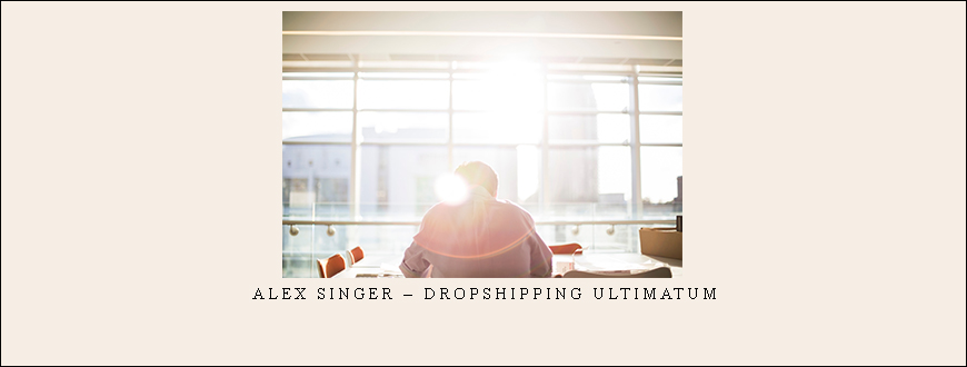 Alex Singer – Dropshipping Ultimatum