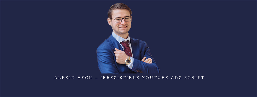 Aleric Heck – Irresistible YouTube Ads Script