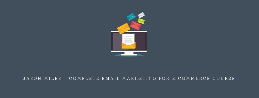 Jason Miles – Complete Email Marketing For E-Commerce Course