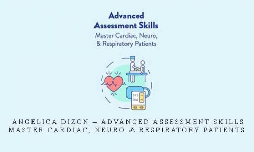 Angelica Dizon – Advanced Assessment Skills: Master Cardiac, Neuro & Respiratory Patients |