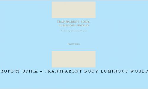Rupert Spira – Transparent Body Luminous World |