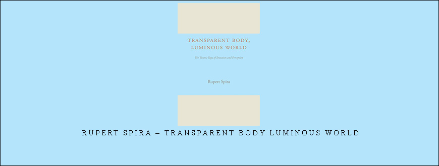Rupert Spira – Transparent Body Luminous World