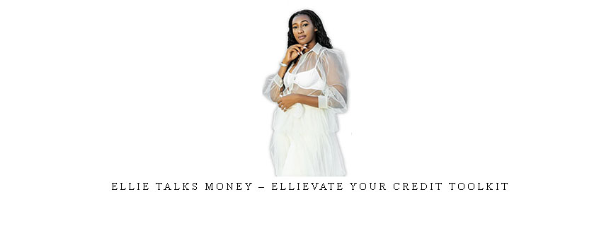 Ellie Talks Money – Ellievate Your Credit Toolkit
