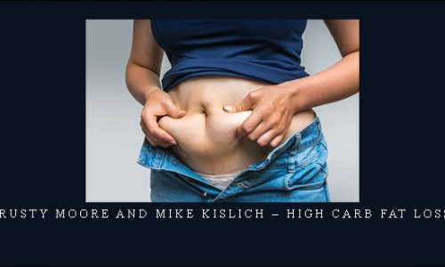 Rusty Moore and Mike Kislich – High Carb Fat Loss |