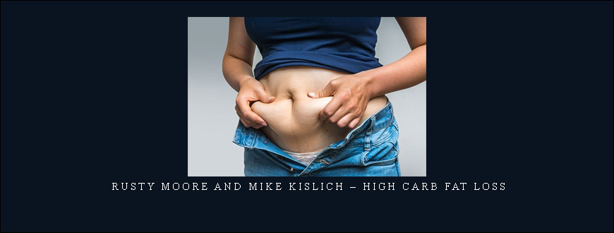Rusty Moore and Mike Kislich – High Carb Fat Loss