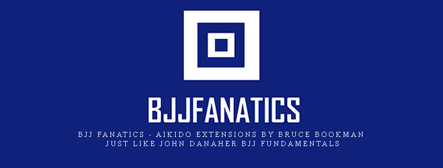 BJJ Fanatics – Aikido Extensions by Bruce Bookman
