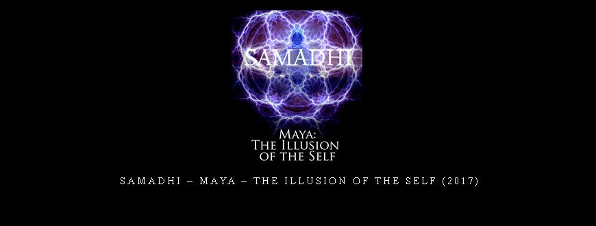 Samadhi – Maya – the Illusion of the Self (2017)