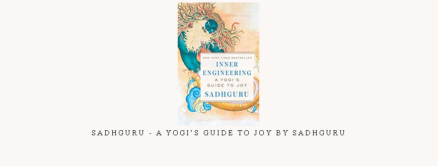 Sadhguru – A Yogi’s Guide to Joy by Sadhguru