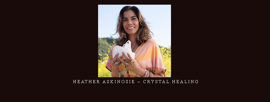 Heather Askinosie – Crystal Healing