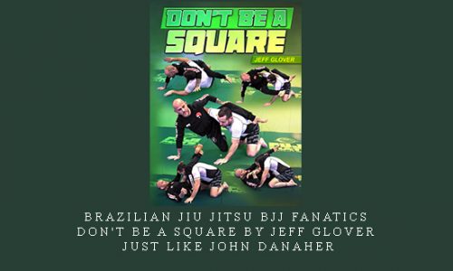 Brazilian Jiu Jitsu BJJ Fanatics – Don’t Be A Square by Jeff Glover, just like John Danaher |